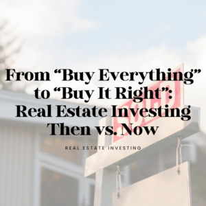 Real Estate Investing Then vs. Now